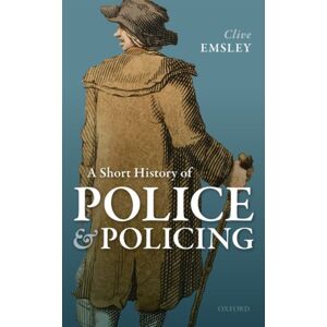 Oxford University Press A Short History Of Police And Policing Oxford University Press A Short History Of Police And Policing