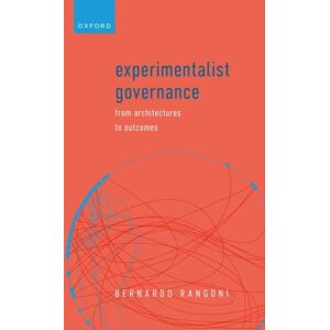 Oxford University Press Experimentalist Governance : From Architectures To Outcomes Oxford University Press Experimentalist Governance : From Architectures To Outcomes