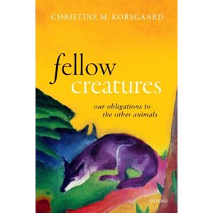 Oxford University Press Fellow Creatures : Our Obligations To The Other Animals Oxford University Press Fellow Creatures : Our Obligations To The Other Animals
