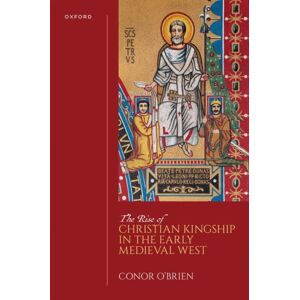 Oxford University Press The Rise Of Christian Kingship In The Early Medieval West Oxford University Press The Rise Of Christian Kingship In The Early Medieval West