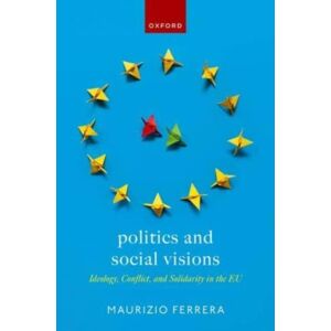 Oxford University Press Politics And Social Visions : Ideology, Conflict, And Solidarity In The Eu Oxford University Press Politics And Social Visions : Ideology, Conflict, And Solidarity In The Eu