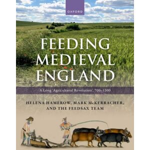 Oxford University Press Feeding Medieval England : A Long ‘agricultural Revolution’, 700–1300 Oxford University Press Feeding Medieval England : A Long ‘agricultural Revolution’, 700–1300
