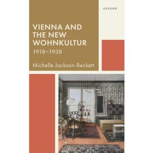 Oxford University Press Vienna And The Wohnkultur, 1918-1938 Oxford University Press Vienna And The Wohnkultur, 1918-1938