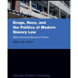 Oxford University Press Drugs, Race, And The Politics Of Modern Slavery Law : When Enemies Become Victims Oxford University Press Drugs, Race, And The Politics Of Modern Slavery Law : When Enemies Become Victims