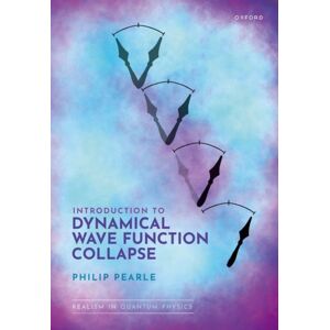 Oxford University Press Introduction To Dynamical Wave Function Collapse : Realism In Quantum Physics: Volume 1 Oxford University Press Introduction To Dynamical Wave Function Collapse : Realism In Quantum Physics: Volume 1