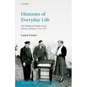 Oxford University Press Histories Of Everyday Life : The Making Of Popular Social History In Britain, 1918-1979 Oxford University Press Histories Of Everyday Life : The Making Of Popular Social History In Britain, 1918-1979