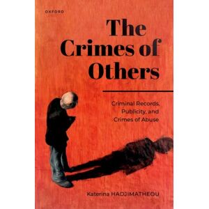 Oxford University Press The Crimes Of Others : Criminal Records, Publicity, And Crimes Of Abuse Oxford University Press The Crimes Of Others : Criminal Records, Publicity, And Crimes Of Abuse