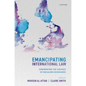 Oxford University Press Emancipating International Law : Confronting The Violence Of Racialised Boundaries Oxford University Press Emancipating International Law : Confronting The Violence Of Racialised Boundaries