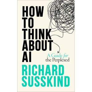 Oxford University Press How To Think About Ai : A Guide For The Perplexed Oxford University Press How To Think About Ai : A Guide For The Perplexed
