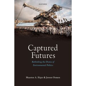 Oxford University Press Captured Futures : Rethinking The Drama Of Environmental Politics Oxford University Press Captured Futures : Rethinking The Drama Of Environmental Politics