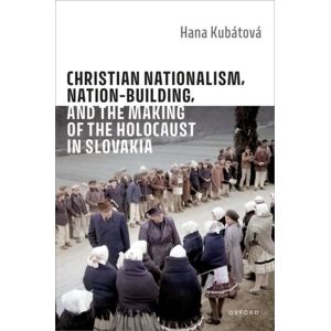 Oxford University Press Christian Nationalism, Nation-Building, And The Making Of The Holocaust In Slovakia Oxford University Press Christian Nationalism, Nation-Building, And The Making Of The Holocaust In Slovakia