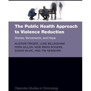 Oxford University Press The Public Health Approach To Violence Reduction : Stories, Movements, And Hope Oxford University Press The Public Health Approach To Violence Reduction : Stories, Movements, And Hope