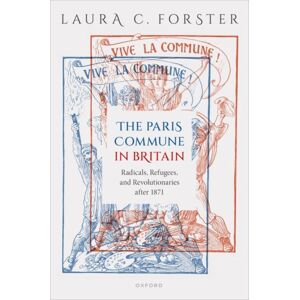 Oxford University Press The Paris Commune In Britain : Radicals, Refugees, And Revolutionaries After 1871 Oxford University Press The Paris Commune In Britain : Radicals, Refugees, And Revolutionaries After 1871