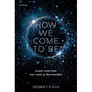 Oxford University Press How We Come To Be : Almost Everything That Leads To Our Existence Oxford University Press How We Come To Be : Almost Everything That Leads To Our Existence