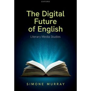 Oxford University Press The Digital Future Of English : Literary Media Studies Oxford University Press The Digital Future Of English : Literary Media Studies