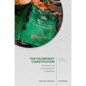 Oxford University Press The Palimpsest Constitution : The Social Life Of Constitutions In Myanmar Oxford University Press The Palimpsest Constitution : The Social Life Of Constitutions In Myanmar