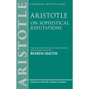 Oxford University Press Aristotle: On Sophistical Refutations Oxford University Press Aristotle: On Sophistical Refutations