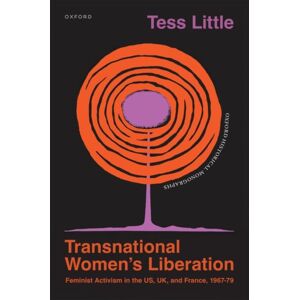 Oxford University Press Transnational Women'S Liberation : Feminist Activism In The Us, Uk, And France, 1967–79 Oxford University Press Transnational Women'S Liberation : Feminist Activism In The Us, Uk, And France, 1967–79