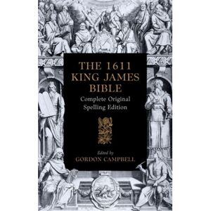 Oxford University Press The 1611 King James Bible : Complete Original Spelling Edition Oxford University Press The 1611 King James Bible : Complete Original Spelling Edition