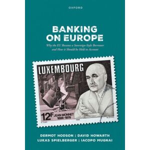 Oxford University Press Banking On Europe : Why The Eu Became A Sovereign-Style Borrower And How It Should Be Held To Account Oxford University Press Banking On Europe : Why The Eu Became A Sovereign-Style Borrower And How It Should Be Held To Account