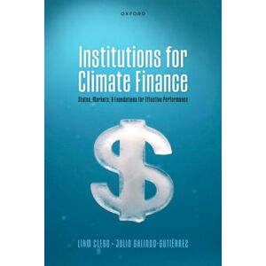 Oxford University Press Institutions For Climate Finance : States, Markets, And Foundations For Effective Performance Oxford University Press Institutions For Climate Finance : States, Markets, And Foundations For Effective Performance