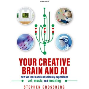 Oxford University Press Your Creative Brain And Ai : How We Learn And Consciously Experience Art, Music, And Meaning Oxford University Press Your Creative Brain And Ai : How We Learn And Consciously Experience Art, Music, And Meaning