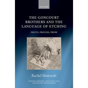 Oxford University Press The Goncourt Brothers And The Language Of Etching : Prints, Process, Prose Oxford University Press The Goncourt Brothers And The Language Of Etching : Prints, Process, Prose