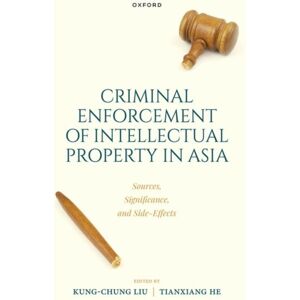 Oxford University Press Criminal Intellectual Property Enforcement In Asia : Sources, Significance, And Side-Effects Oxford University Press Criminal Intellectual Property Enforcement In Asia : Sources, Significance, And Side-Effects