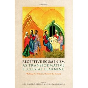 Oxford University Press Receptive Ecumenism As Transformative Ecclesial Learning : Walking The Way To A Church Re-Formed Oxford University Press Receptive Ecumenism As Transformative Ecclesial Learning : Walking The Way To A Church Re-Formed