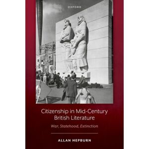 Oxford University Press Citizenship In Mid-Century British Literature : War, Statehood, Extinction Oxford University Press Citizenship In Mid-Century British Literature : War, Statehood, Extinction