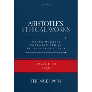 Oxford University Press Aristotle’s Ethical Works Magna Moralia, Eudemian Ethics, Nicomachean Ethics : Volume Iii Essays Oxford University Press Aristotle’s Ethical Works Magna Moralia, Eudemian Ethics, Nicomachean Ethics : Volume Iii Essays