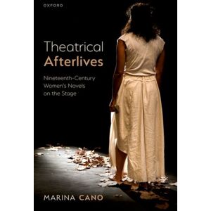 Oxford University Press Theatrical Afterlives : Nineteenth-Century Women’s Novels On The Stage Oxford University Press Theatrical Afterlives : Nineteenth-Century Women’s Novels On The Stage