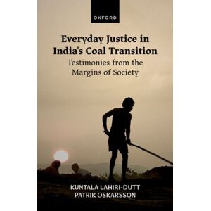 Oxford University Press Everyday Justice In India'S Coal Transition : Testimonies From The Margins Of Society Oxford University Press Everyday Justice In India'S Coal Transition : Testimonies From The Margins Of Society