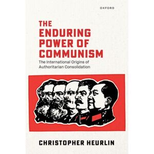 Oxford University Press The Enduring Power Of Communism : The International Origins Of Authoritarian Consolidation Oxford University Press The Enduring Power Of Communism : The International Origins Of Authoritarian Consolidation