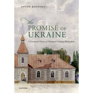 Oxford University Press The Promise Of Ukraine : A Conceptual History Of Nineteenth-Century Nationalism Oxford University Press The Promise Of Ukraine : A Conceptual History Of Nineteenth-Century Nationalism