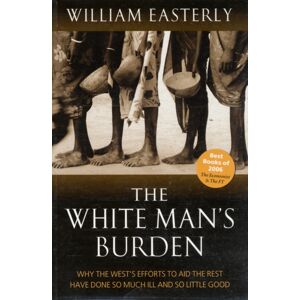 Oxford University Press The White Man'S Burden : Why The West'S Efforts To Aid The Rest Have Done So Much Ill And So Little Good Oxford University Press The White Man'S Burden : Why The West'S Efforts To Aid The Rest Have Done So Much Ill And So Little Good