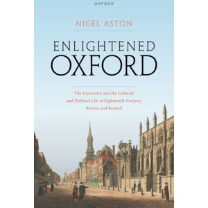 Oxford University Press Enlightened Oxford : The University And The Cultural And Political Life Of Eighteenth-Century Britain And Beyond Oxford University Press Enlightened Oxford : The University And The Cultural And Political Life Of Eighteenth-Century Britain And Beyond
