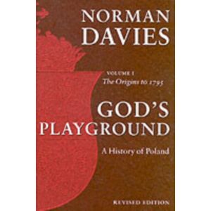Oxford University Press God'S Playground A History Of Poland : Volume 1: The Origins To 1795 Oxford University Press God'S Playground A History Of Poland : Volume 1: The Origins To 1795