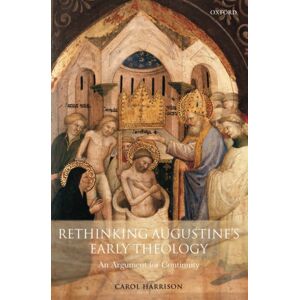 Oxford University Press Rethinking Augustine'S Early Theology : An Argument For Continuity Oxford University Press Rethinking Augustine'S Early Theology : An Argument For Continuity