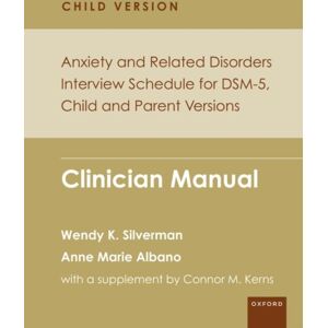 Oxford University Press Inc Anxiety And Related Disorders Interview Schedule For Dsm-5, Child And Parent Version : Clinician Manual Oxford University Press Inc Anxiety And Related Disorders Interview Schedule For Dsm-5, Child And Parent Version : Clinician Manual