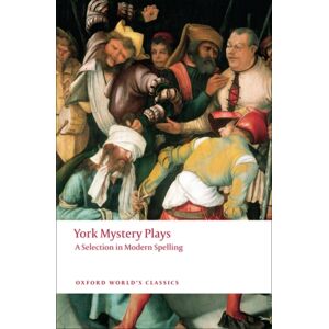 Oxford University Press York Mystery Plays : A Selection In Modern Spelling Oxford University Press York Mystery Plays : A Selection In Modern Spelling