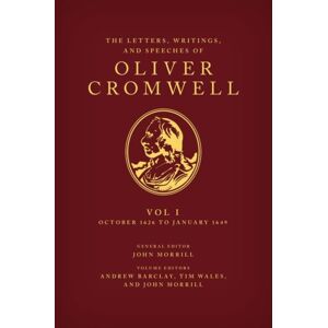Oxford University Press The Letters, Writings, And Speeches Of Oliver Cromwell : Volume 1: October 1626 To January 1649 Oxford University Press The Letters, Writings, And Speeches Of Oliver Cromwell : Volume 1: October 1626 To January 1649