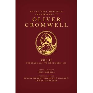 Oxford University Press The Letters, Writings, And Speeches Of Oliver Cromwell : Volume Ii: 1 February 1649 To 12 December 1653 Oxford University Press The Letters, Writings, And Speeches Of Oliver Cromwell : Volume Ii: 1 February 1649 To 12 December 1653
