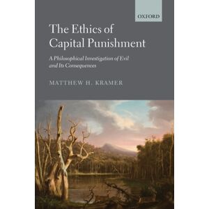 Oxford University Press The Ethics Of Capital Punishment : A Philosophical Investigation Of Evil And Its Consequences Oxford University Press The Ethics Of Capital Punishment : A Philosophical Investigation Of Evil And Its Consequences