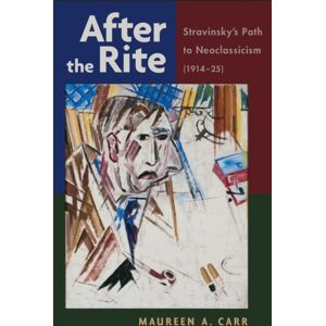 Oxford University Press Inc After The Rite : Stravinsky'S Path To Neoclassicism (1914-1925) Oxford University Press Inc After The Rite : Stravinsky'S Path To Neoclassicism (1914-1925)