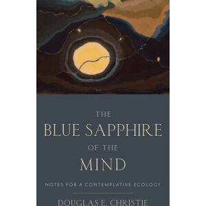 Oxford University Press Inc The Blue Sapphire Of The Mind : Notes For A Contemplative Ecology Oxford University Press Inc The Blue Sapphire Of The Mind : Notes For A Contemplative Ecology