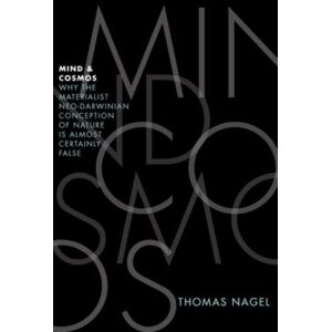 Oxford University Press Inc Mind And Cosmos : Why The Materialist Neo-Darwinian Conception Of Nature Is Almost Certainly False Oxford University Press Inc Mind And Cosmos : Why The Materialist Neo-Darwinian Conception Of Nature Is Almost Certainly False