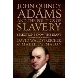 Oxford University Press Inc John Quincy Adams And The Politics Of Slavery : Selections From The Diary Oxford University Press Inc John Quincy Adams And The Politics Of Slavery : Selections From The Diary