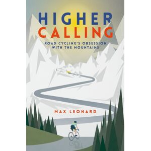 Vintage Publishing Higher Calling : Road Cycling’s Obsession With The Mountains Vintage Publishing Higher Calling : Road Cycling’s Obsession With The Mountains