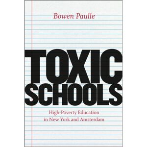 The University of Chicago Press Toxic Schools – High–poverty Education In York And Amsterdam The University of Chicago Press Toxic Schools – High–poverty Education In York And Amsterdam